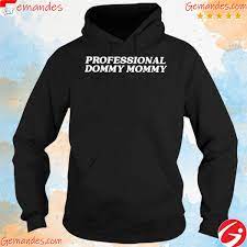 Official Professional Dommy Mommy Shirt, hoodie, longsleeve, sweatshirt,  v-neck tee