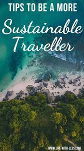 14 Tips To Help You Travel More Sustainably Life With Less Eco Travel Green Travel Eco Friendly Travel