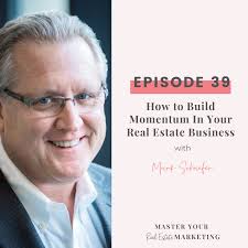 How to Build Momentum In Your Real Estate Business with Mark Schaefer —  Master Your Marketing with Paige