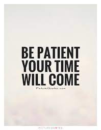Quotes About Your Time Coming 49 Quotes