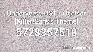 The minimum description length is 100 characters. Underverse Ost Occisor Killer Sans S Theme Roblox Id Roblox Music Codes