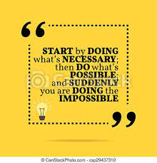 Check spelling or type a new query. Inspirational Motivational Quote Start By Doing What S Necessary Then Do What S Possible And Suddenly You Are Doing The Canstock