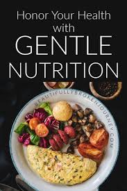 Intuitive Eating Principle 10 Honor Your Health With Gentle Nutrition Intuitive Eating Nutrition Diet And Nutrition