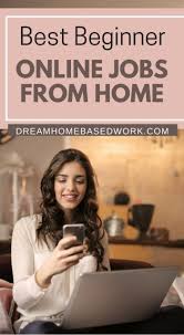 Best Ways To Find Beginner Online Jobs From Home Online Jobs From Home Online Jobs Work From Home Jobs