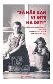 Den stora festen har blivit flyttad till år 2023. Sa Har Kan Vi Inte Ha Det Fem Kvinnoorganisationer I Goteborg 100 Ar Eva Dahmen Janson Anna Lisa Bjorneberg Monica Pahlsson Ulla Holmlid Birgitta Berglund Nilsson Lisbeth Stenberg Kerstin Keen Haftad