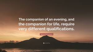 Art and literature are antidotes to that. Samuel Richardson Quote The Companion Of An Evening And The Companion For Life Require Very Different