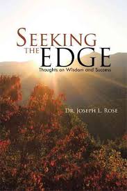 Seeking the Edge: Thoughts on Wisdom and Success: Rose, Dr. Joseph L.:  9781462031795: Amazon.com: Books