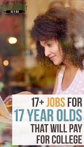 17 Jobs For 17 Year Olds That Will Pay For College Jobs For Teens Summer Jobs For Teens Summer Jobs