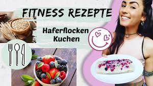 Fitness Rezept Haferflocken Kuchen Youtube