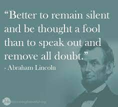 Better To Remain Silent And Be Thought A Fool Than To Speak And Remove All Doubt Abraham Lincoln Lincoln Quotes Speak Life Cool Words