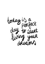 Today Is A Perfect Day To Start Living Your Dreams Www Gracetheday Com Words Quotes Inspirational Words Words