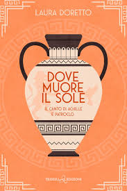 Dove muore il sole – Il canto di Achille e Patroclo - Laura Doretto –  Triskell Edizioni