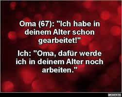 Oma 67 Ich Habe In Deinem Alter Schon Gearbeitet Lustige Bilder Spruche Witze Echt Lustig Spruche Lustige Spruche Witzige Spruche