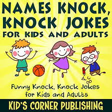 A load of funny knock knock jokes, that's who! Names Knock Knock Jokes For Kids And Adults Audiobook Kid S Corner Publishing Audible Com Au