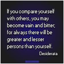 If You Compare Yourself With Others You May Become Vain And Bitter For Always There Will Be Greater And Lesser Pe Bitterness Quotes Wall Quotes Great Quotes