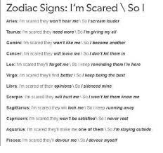 Ruled by the moon and characterized by the crab, cancer has so much going on in its watery depths. Zodiac Signs L M Scared So I Aries M Scared They Won T Hear Me So Scream Iouder Taurus I M Scared They Need More So I M Giving My All Gemini I M Scared They Won T
