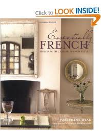 Essentially French Homes With Classic French Style Amazon Co Uk Josephine Ryan Books French Country Style Country House Interior French Interior