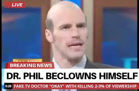 Is it normal for a psychiatrist to take forever to find out what's wrong with a person? Agent Ndn On Twitter Image Description Fake Newscast Meme Of The Asshole From Bumfights Dressed Up Like Dr Phil The Caption Reads Dr Phil Beclowns Himself The Bottom Chiron Says Fake Tv