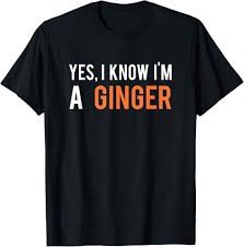 Amazon.com: Yes I Know Im a Ginger Funny Ginger T-Shirt Gift Idea T-Shirt  : Clothing, Shoes & Jewelry