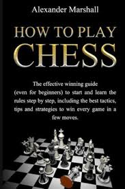 We will trach you also some cool chess openings. How To Play Chess Alexander Marshall Author 9798591080051 Blackwell S