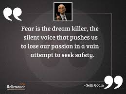 When they speak, the voice of power speaks! Fear Is The Dream Killer Inspirational Quote By Seth Godin
