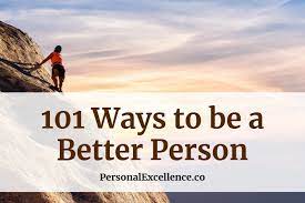 101 Ways To Be A Better Person - Personal Excellence