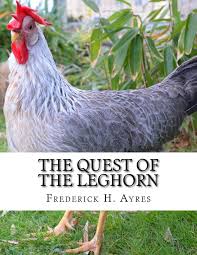 The Quest of the Leghorn: A Poultry Breeder's Journey In Search of the  Leghorn Chicken: Ayres, Frederick H., Chambers, Jackson: 9781981207435: ...