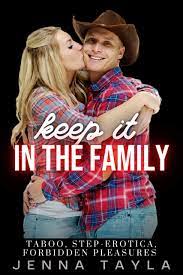 Keep It In The Family: Taboo, Step Erotica, Forbidden Pleasures & More by  Jenna Tayla | Goodreads