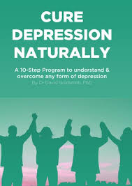 Depression does not need any introduction. Cure Depression Naturally A 10 Step Program To Understand Overcome Any Form Of Depression Ebook By Dr David Goldsmith 9781310716249 Rakuten Kobo Greece