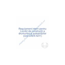246 din codul muncii) (1) intocmirea regulamentului intern la nivelul fiecarui angajator se realizeaza in termen de 60 de. Regulament Intern Pentru LucrÄƒri De ConstrucÅ£ii A Drumurilor Si AutostrÄƒzilor Cod Caen 4211