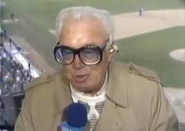 Sure, as God Made green apples, someday, the Chicago Cubs will go to be in  the World Series" .......Harry Caray