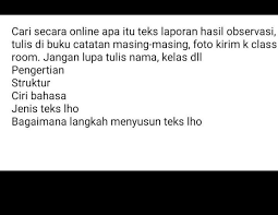 Dapat disimpulkan teks laporan hasil observasi atau teks observasi adalah teks pengamatan terhadap suatu objek berupa penjabaran umum mengenai suatu objek yang diamati atau diteliti. Apa Itu Teks Laporan Hasil Observasi Dan Pengertian Struktur Ciri Bahasa Jenis Teks Lho Bagaiman Brainly Co Id