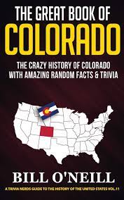 Named by spanish explorers for one its main rivers, colorado is the land of crystal blue skies, 14,000 foot mountain peaks, and powdery snow. The Great Book Of Colorado The Crazy History Of Colorado With Amazing Random Facts Trivia 11 A Trivia Nerds Guide To The History Of The United States O Neill Bill Amazon Es