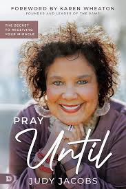 Pray Until: The Secret to Receiving Your Miracle: Jacobs, Judy ...