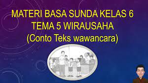 Aya sawatara lengkah nu kudu dilakukeun samemeh, salila jeung sanggeus ngalakukeun wawancara sangkan. Materi Basa Sunda Kelas 6 Tema 5 Wirausaha Conto Teks Wawancara Youtube