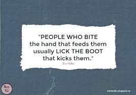 Inspirational Quotes Don T Bite The Hand That Feeds You People Who Bite The Hand That Feeds Them Usually Lick Be Yourself Quotes Quotes People Quotes