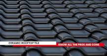 CERAMIC ROOFTOP TILE - KNOW ALL THE PROS AND CONS