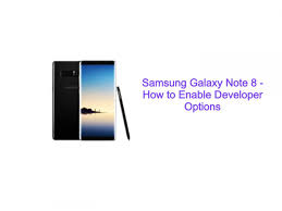 Are you planning to develop healthcare software? Samsung Galaxy Note 8 How To Enable Developer Options