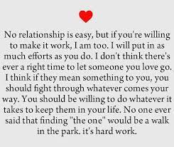 No Relationship Is Easy But If You Re Willing To Make It Work I Am Too I Will Put In Ax Relationship Fighting Quotes Tattoo Quotes About Life Effort Quotes