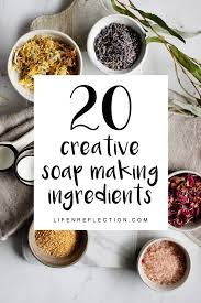 I've learned a lot of commercially made soaps include ingredients that aren't great for your skin. 20 Natural Soap Making Ingredients You Haven T Thought Of