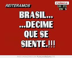 By la banda del fondo. Brasil Decime Que Se Siente Placas Rojas Tv