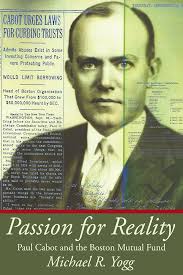 Passion for Reality Paul Cabot and the Boston Mutual Fund: Yogg, Michael  R.: 9781425715021: Amazon.com: Books