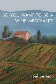 So You Want To Be A Wine Merchant?: Berman Dr, Joel: 9781627875875:  Amazon.com: Books