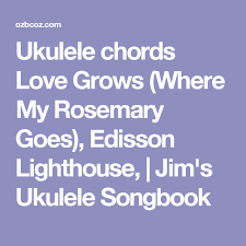 Ukulele Chords Love Grows Where My Rosemary Goes Edisson Lighthouse Jim S Ukulele Songbook Ukulele Chords Ukulele Ukulele Songs