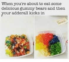 When You Re About To Eat Some Delicious Gummy Bears And Then Your Adderall Kicks In Meme On Me Me