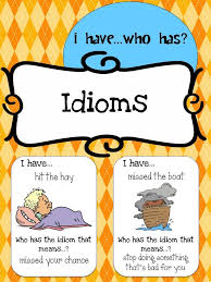 Idioms I Have Who Has Game Teaching Idioms Idioms Speech And Language