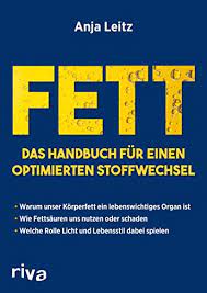 Fett Das Handbuch Fur Einen Optimierten Stoffwechsel Warum Unser Korperfett Ein Lebenswichtiges Organ Ist Wie Fettsauren Uns Nutzen Oder Schaden Welche Lebensstil Dabei Spielen German Edition Ebook Leitz Anja Amazon In Kindle