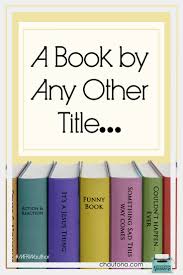 A Book By Any Other Title Or Something Like That Chautona Havig Books Writing My Books