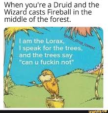 I Am The Lorax I Speak For The Trees Picture Memes Puu6vncz6 2 Comments Ifunny Dnd Funny Dragon Memes Dungeons And Dragons Memes