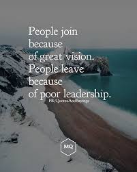 People Join Because Of Great Vision People Leave Because Of Poor Leadership Unknown Quotes Sayings Proverb Leadership Quotes Leadership Wise Words Quotes
